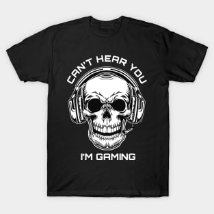 Skull Gamer Gift Headset Can't Hear You I'm Gaming T-Shirt